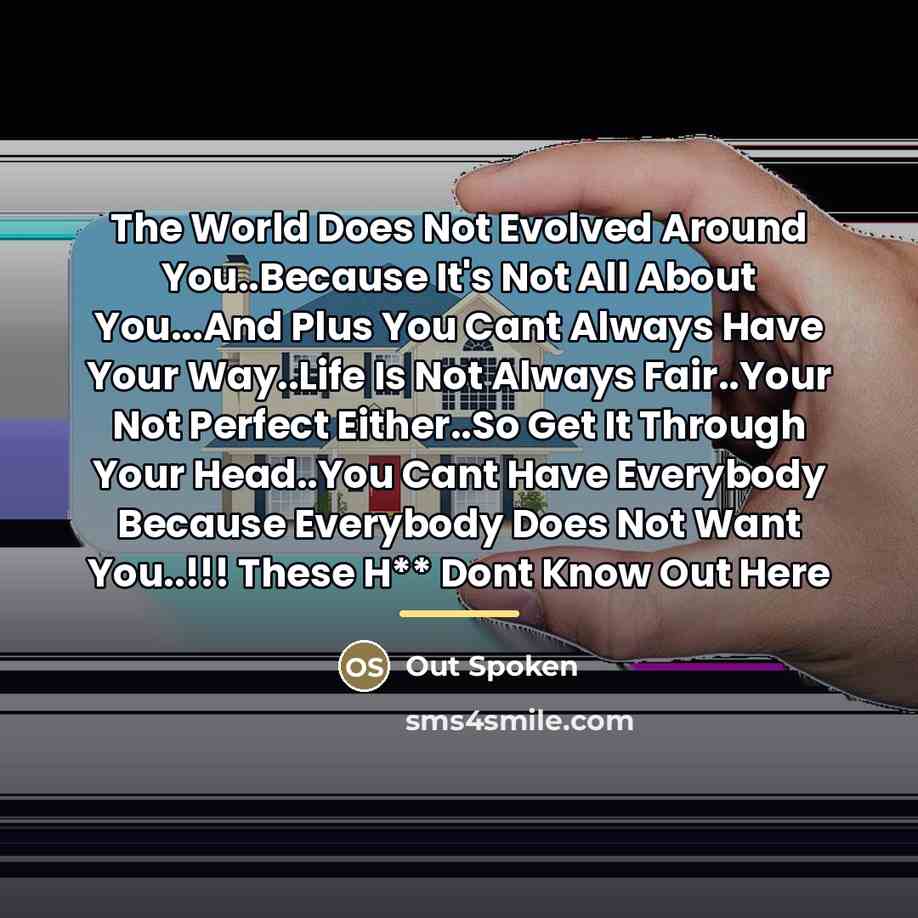 “The World Does Not Evolved Around You..Because It's Not All…” quote by Out Spoken