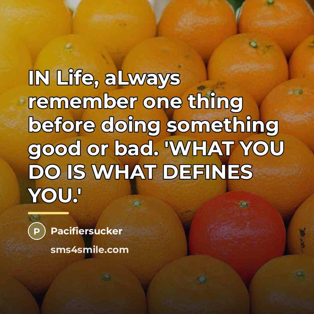 “IN Life, aLways remember one thing before doing something good…” quote by Pacifiersucker