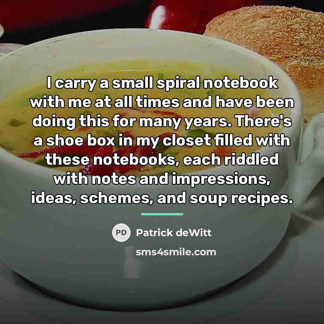 “I carry a small spiral notebook with me at all…” quote by Patrick deWitt