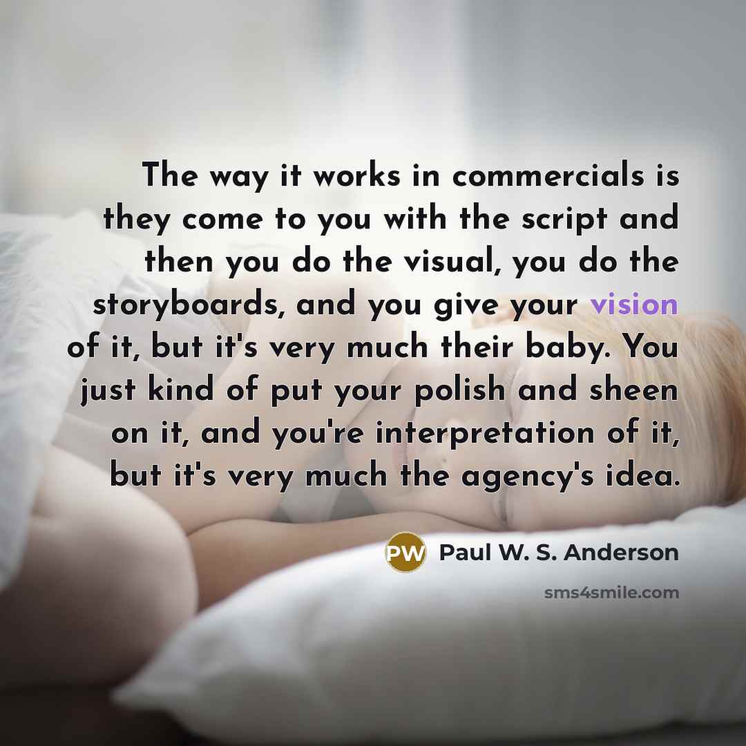 “The way it works in commercials is they come to…” quote by Paul W. S. Anderson