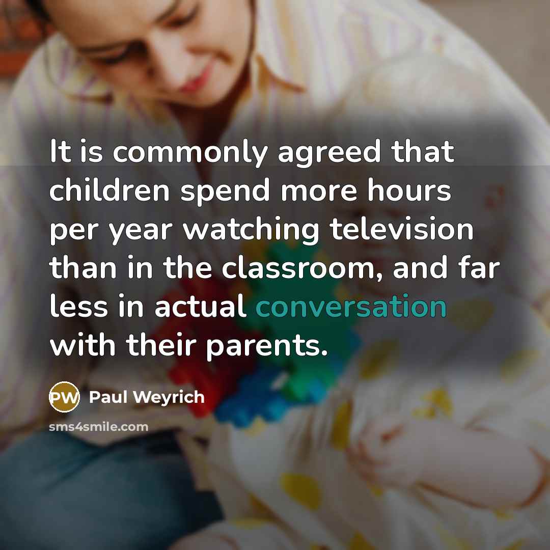 “It is commonly agreed that children spend more hours per…” quote by Paul Weyrich