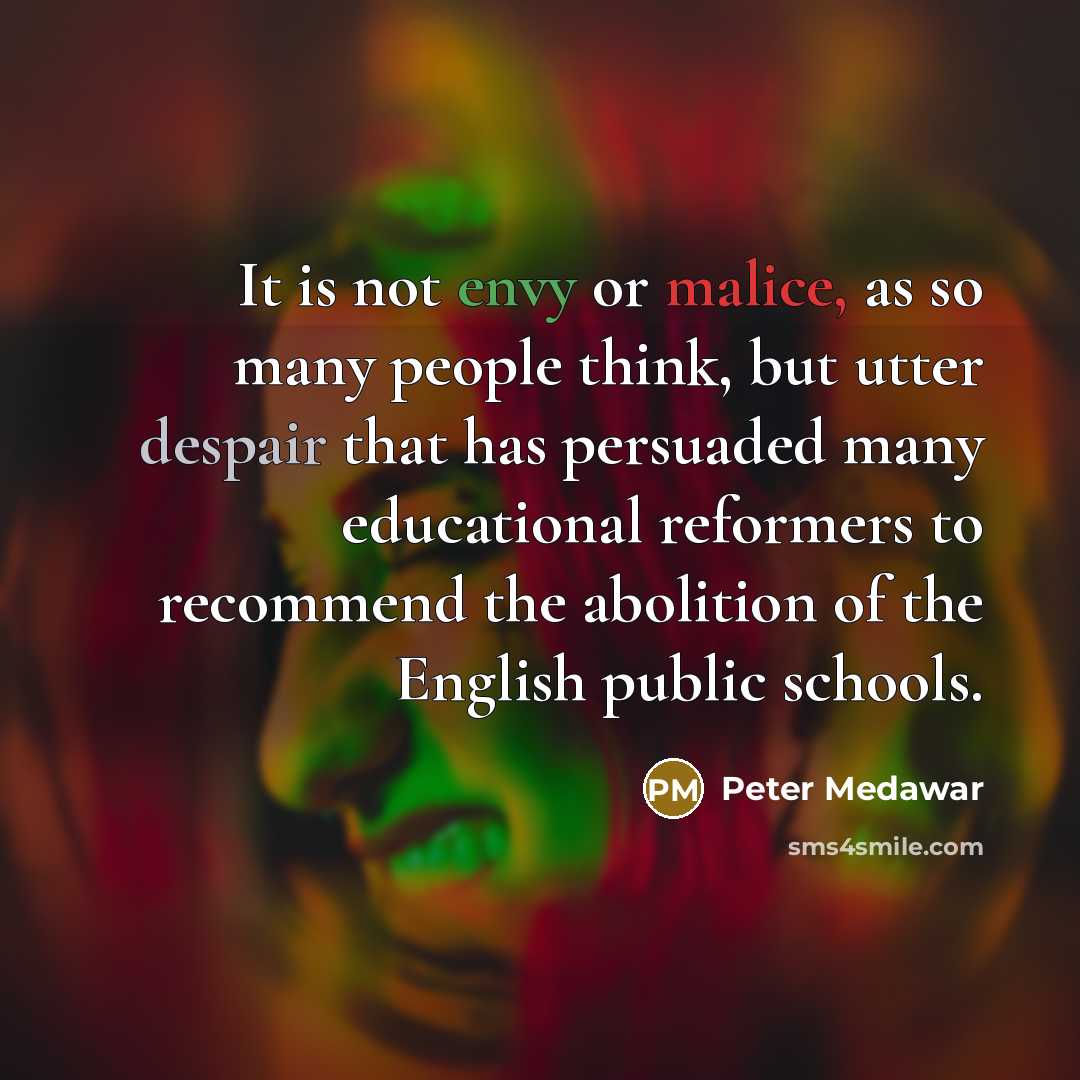 “It is not envy or malice, as so many people…” quote by Peter Medawar
