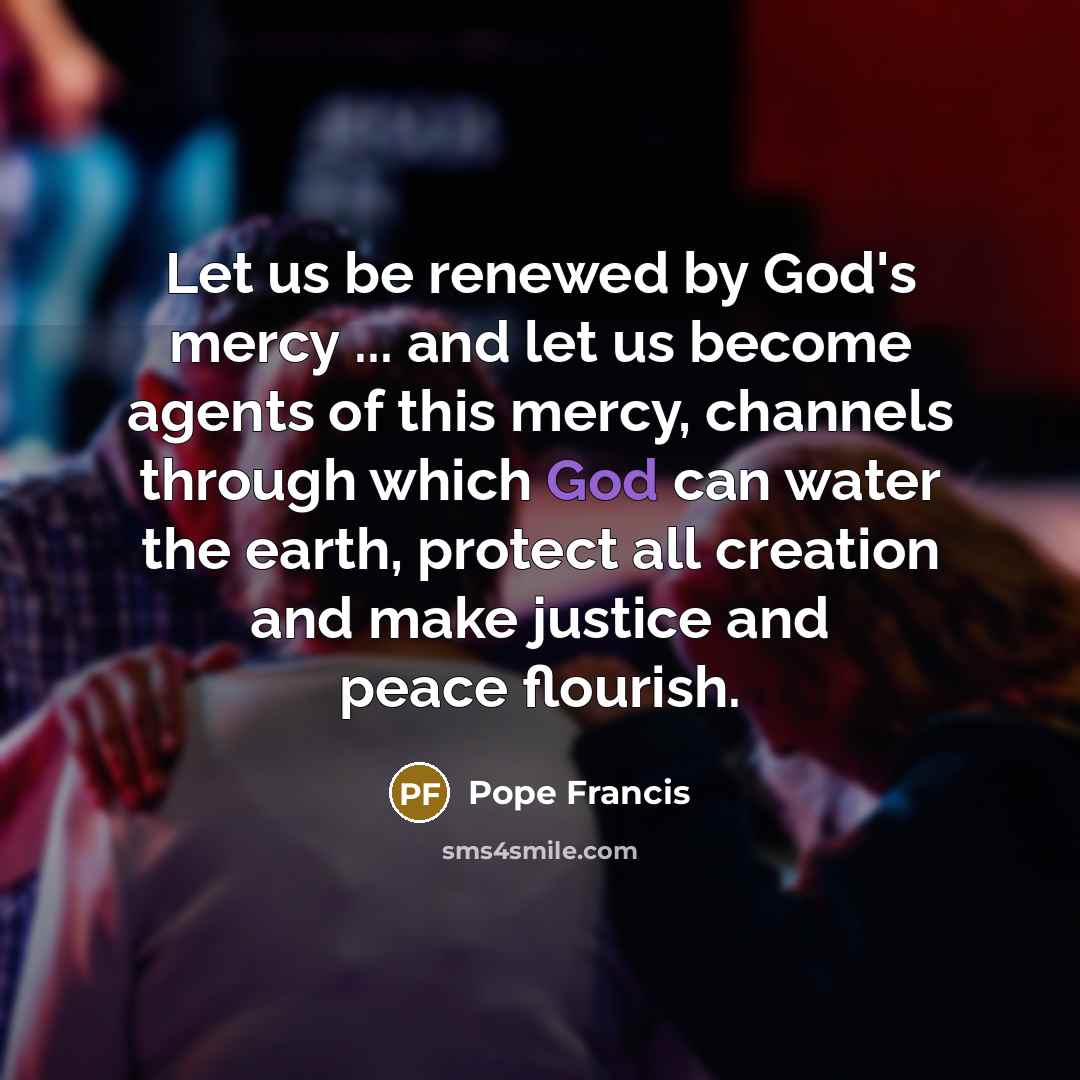 “Let us be renewed by God's mercy ... and let…” quote by Pope Francis