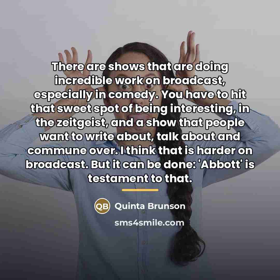 “There are shows that are doing incredible work on broadcast,…” quote by Quinta Brunson