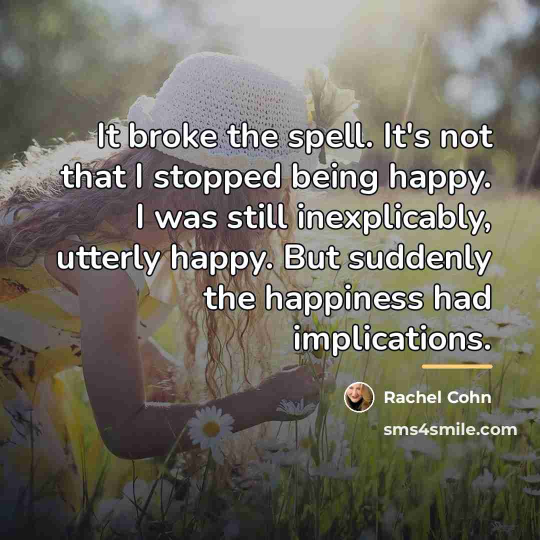 “It broke the spell. It's not that I stopped being…” quote by Rachel Cohn