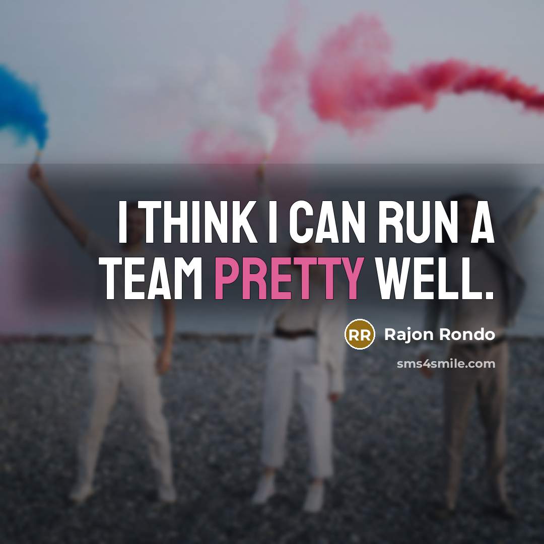 “I think I can run a team pretty well.” quote by Rajon Rondo