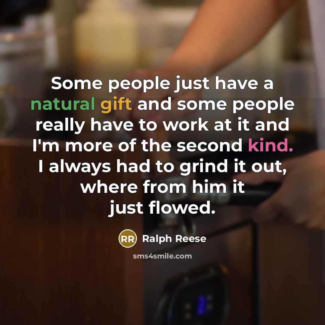 “Some people just have a natural gift and some people…” quote by Ralph Reese