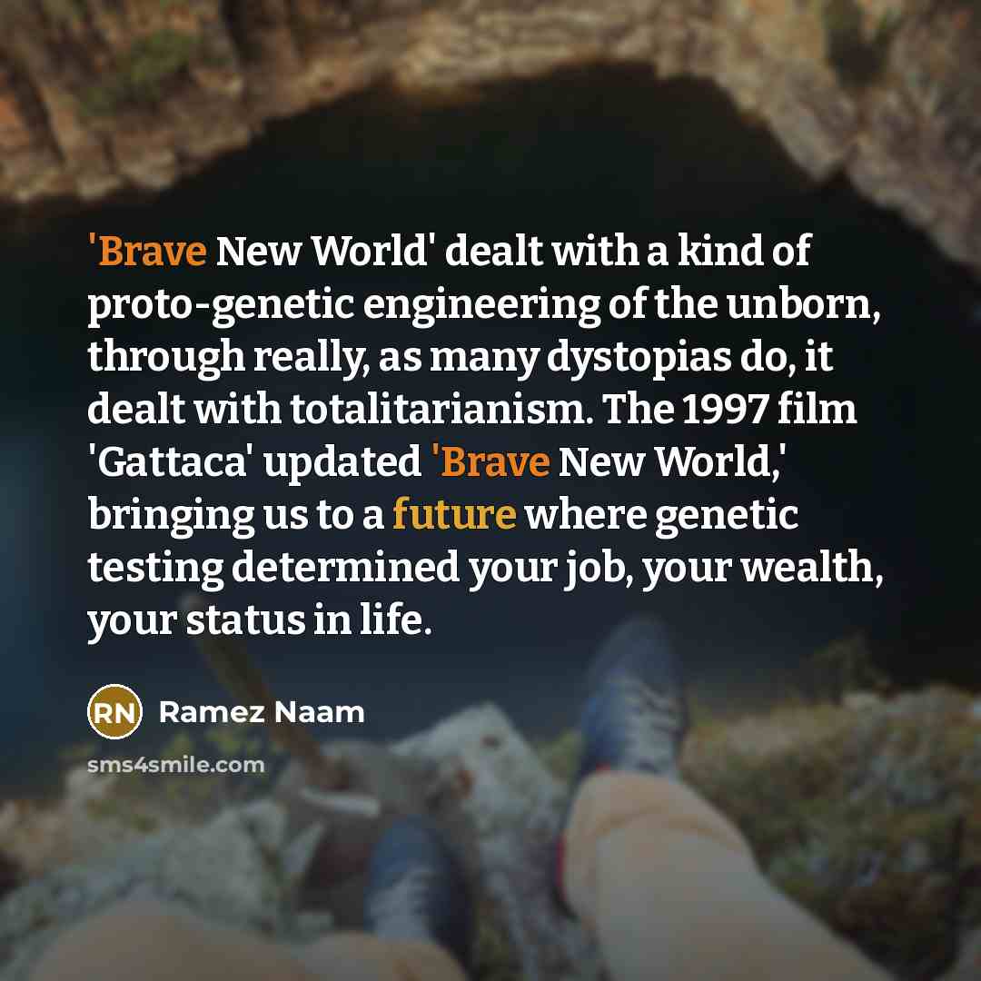 “'Brave New World' dealt with a kind of proto-genetic engineering…” quote by Ramez Naam