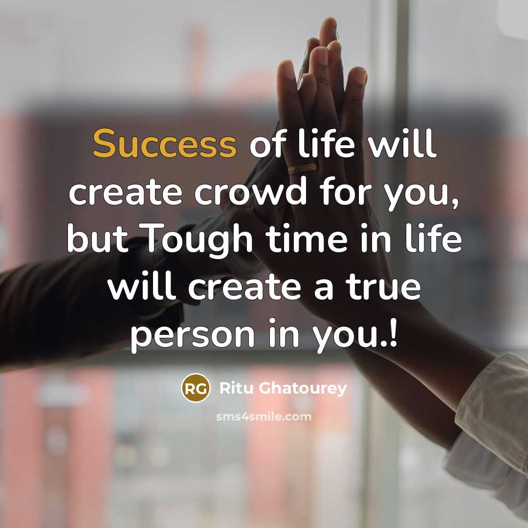 “Success of life will create crowd for you, but Tough…” quote by Ritu Ghatourey