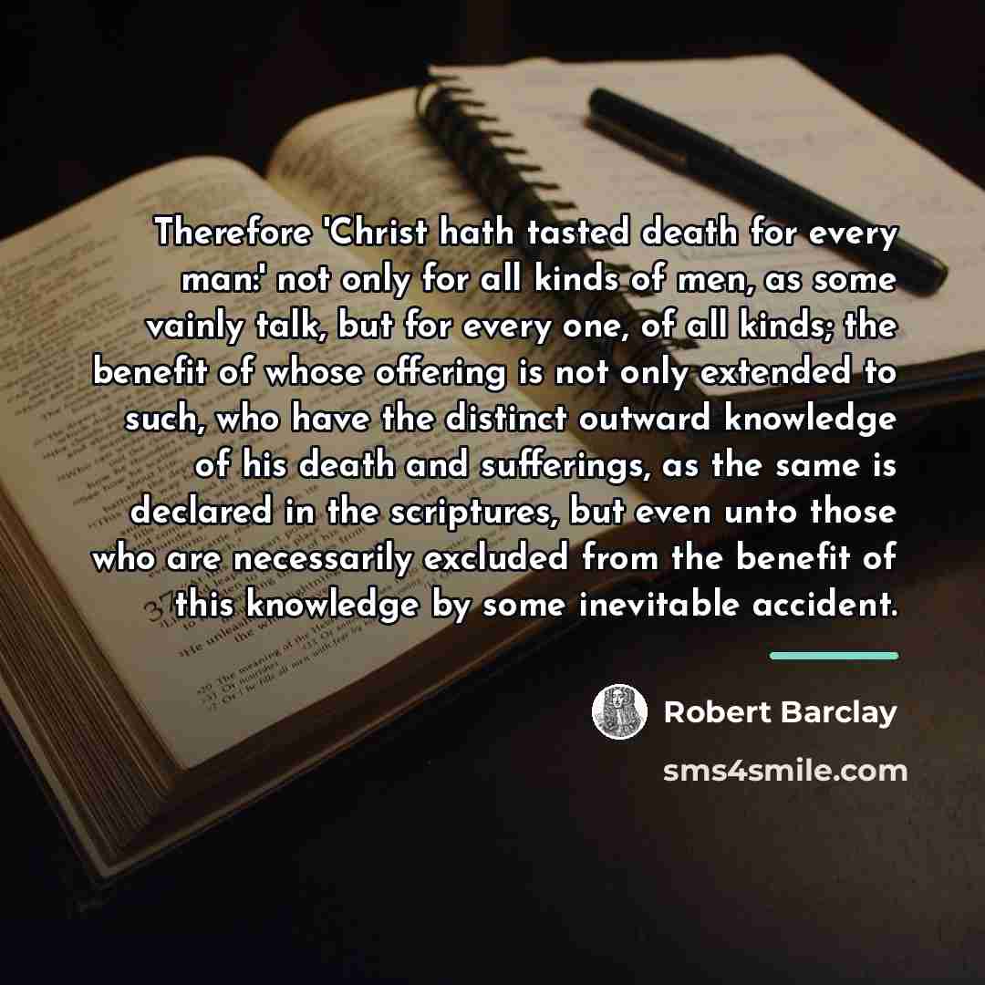 “Therefore 'Christ hath tasted death for every man:' not only…” quote by Robert Barclay