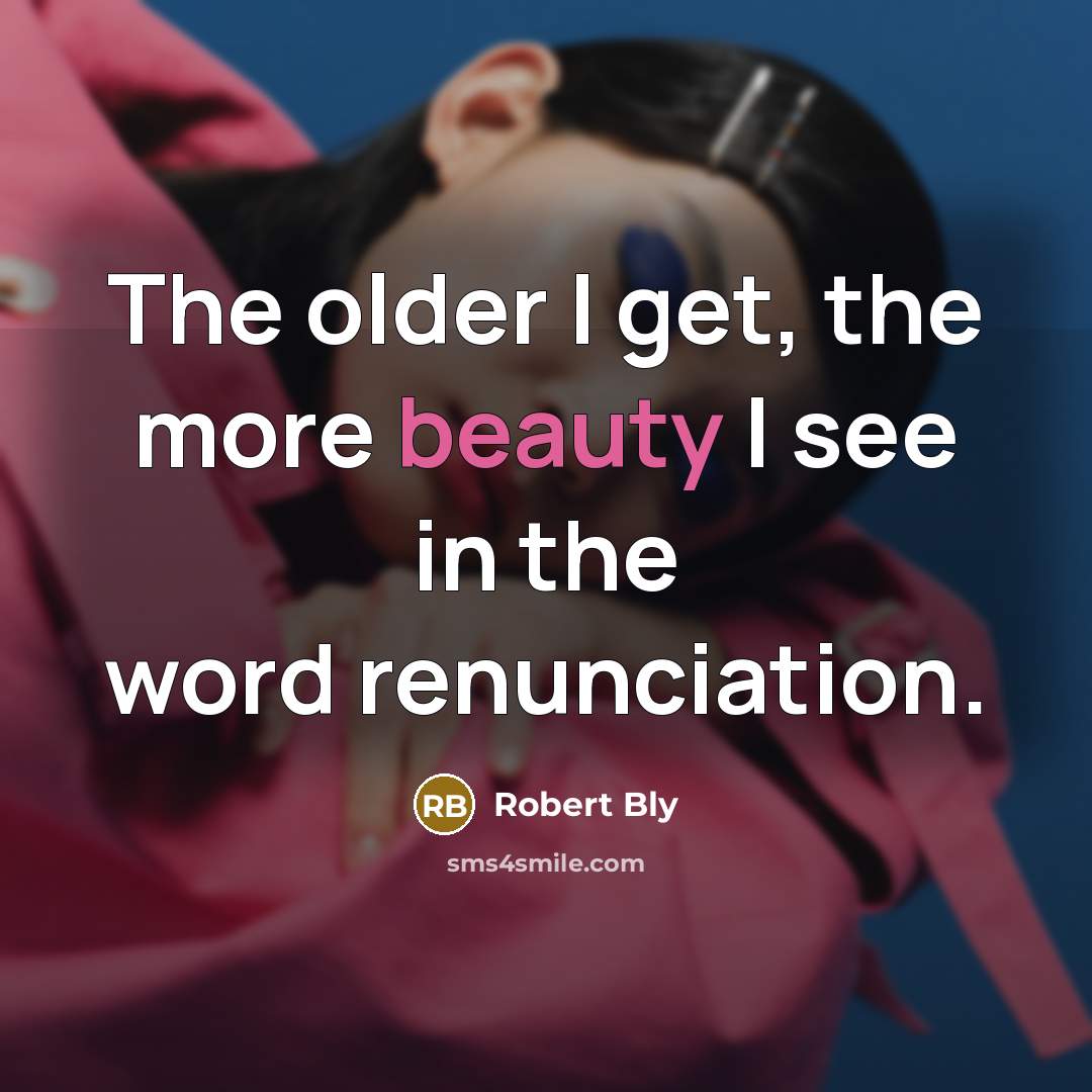 “The older I get, the more beauty I see in…” quote by Robert Bly