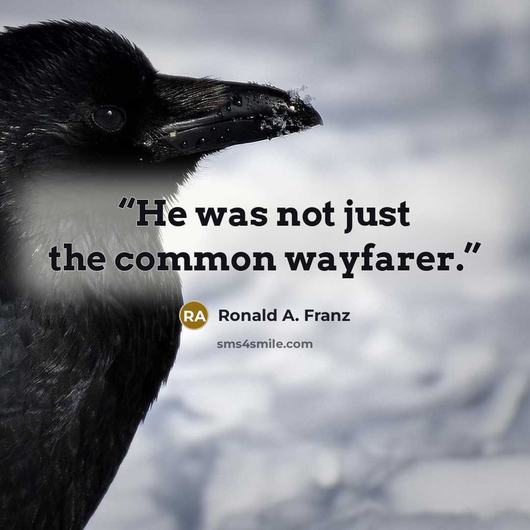 “He was not just the common wayfarer.” quote by Ronald A. Franz