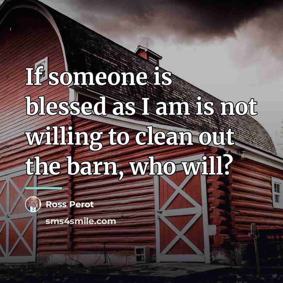 “If someone is blessed as I am is not willing…” quote by Ross Perot