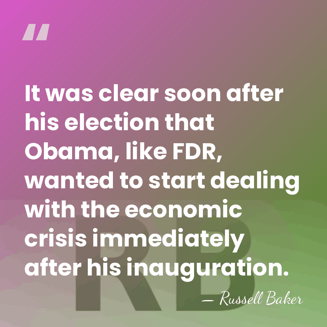 It was clear soon after his election that Obama, like FDR, wanted&hellip; - Russell Baker