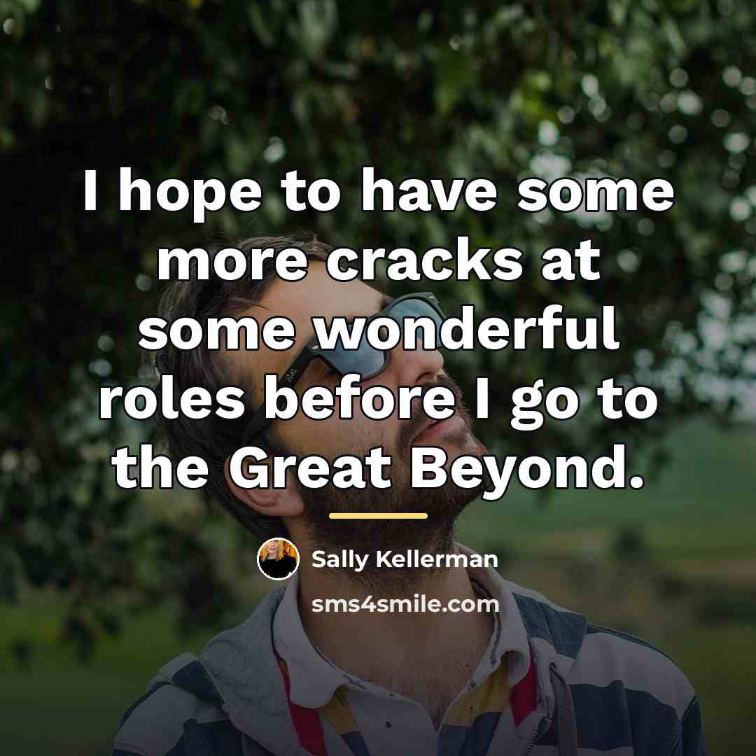 “I hope to have some more cracks at some wonderful…” quote by Sally Kellerman