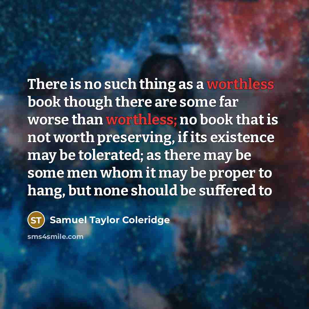 “There is no such thing as a worthless book though…” quote by Samuel Taylor Coleridge