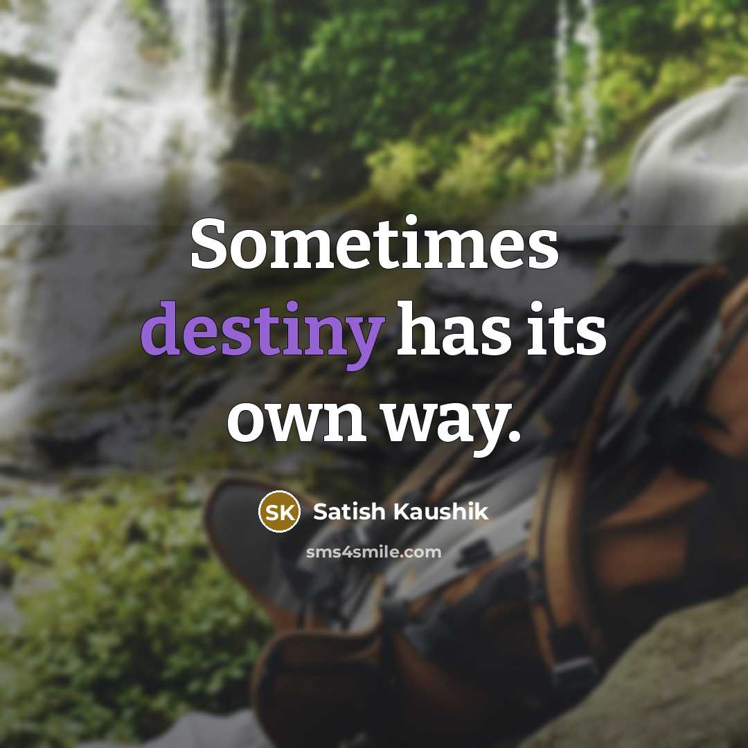 “Sometimes destiny has its own way.…” quote by Satish Kaushik