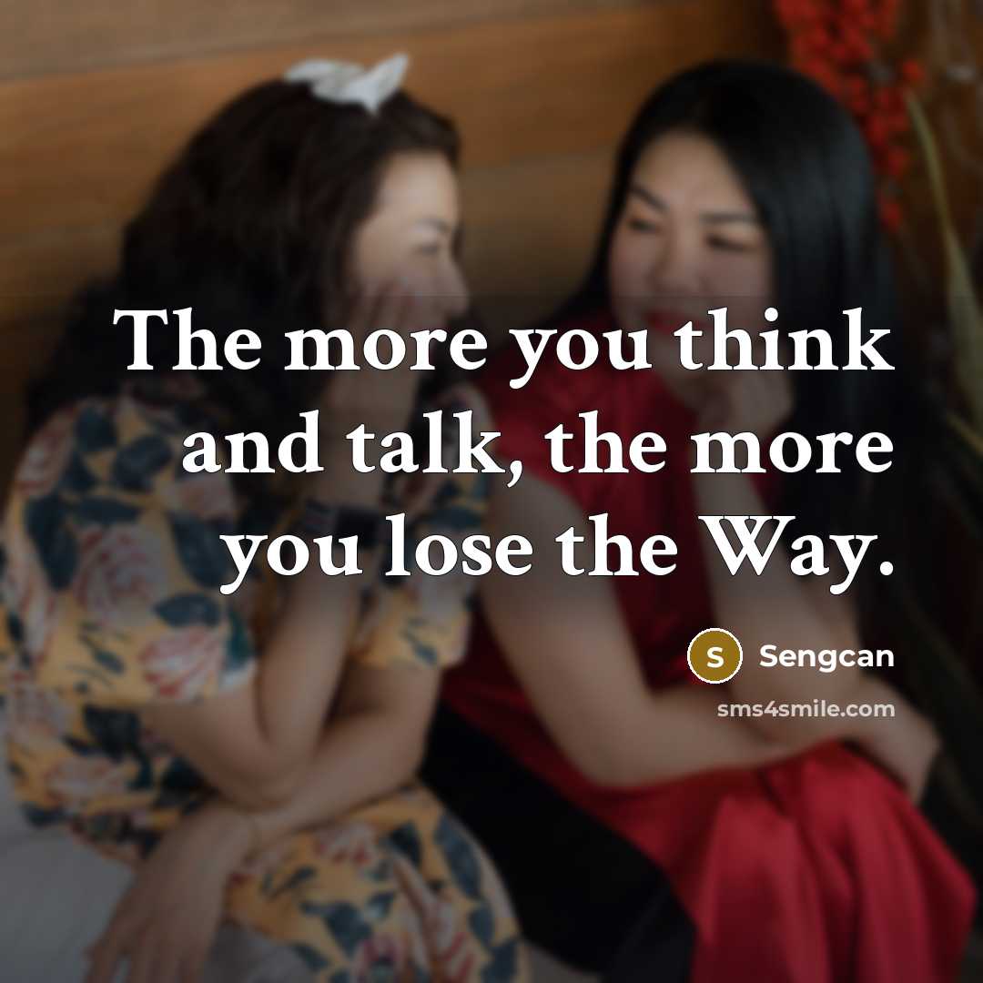 “The more you think and talk, the more you lose…” quote by Sengcan