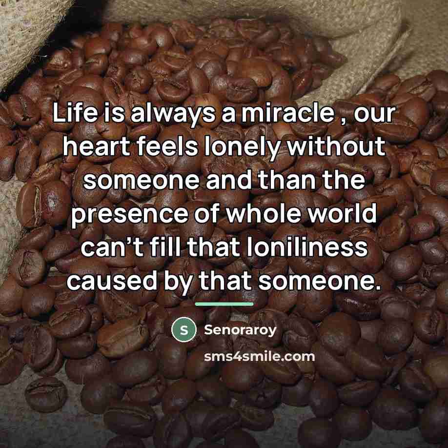 “Life is always a miracle , our heart feels lonely…” quote by Senoraroy