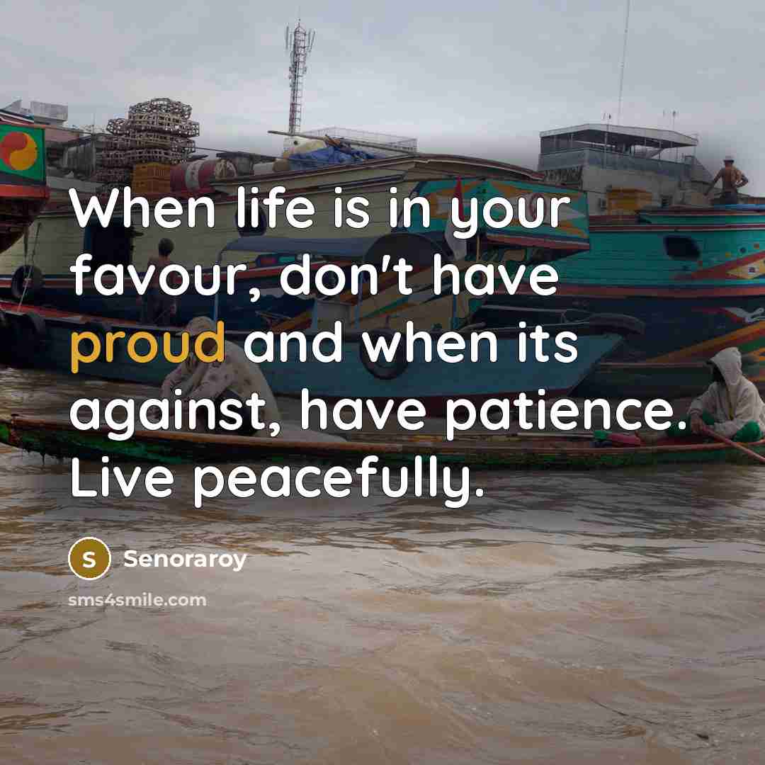 “When life is in your favour, don't have proud and…” quote by Senoraroy