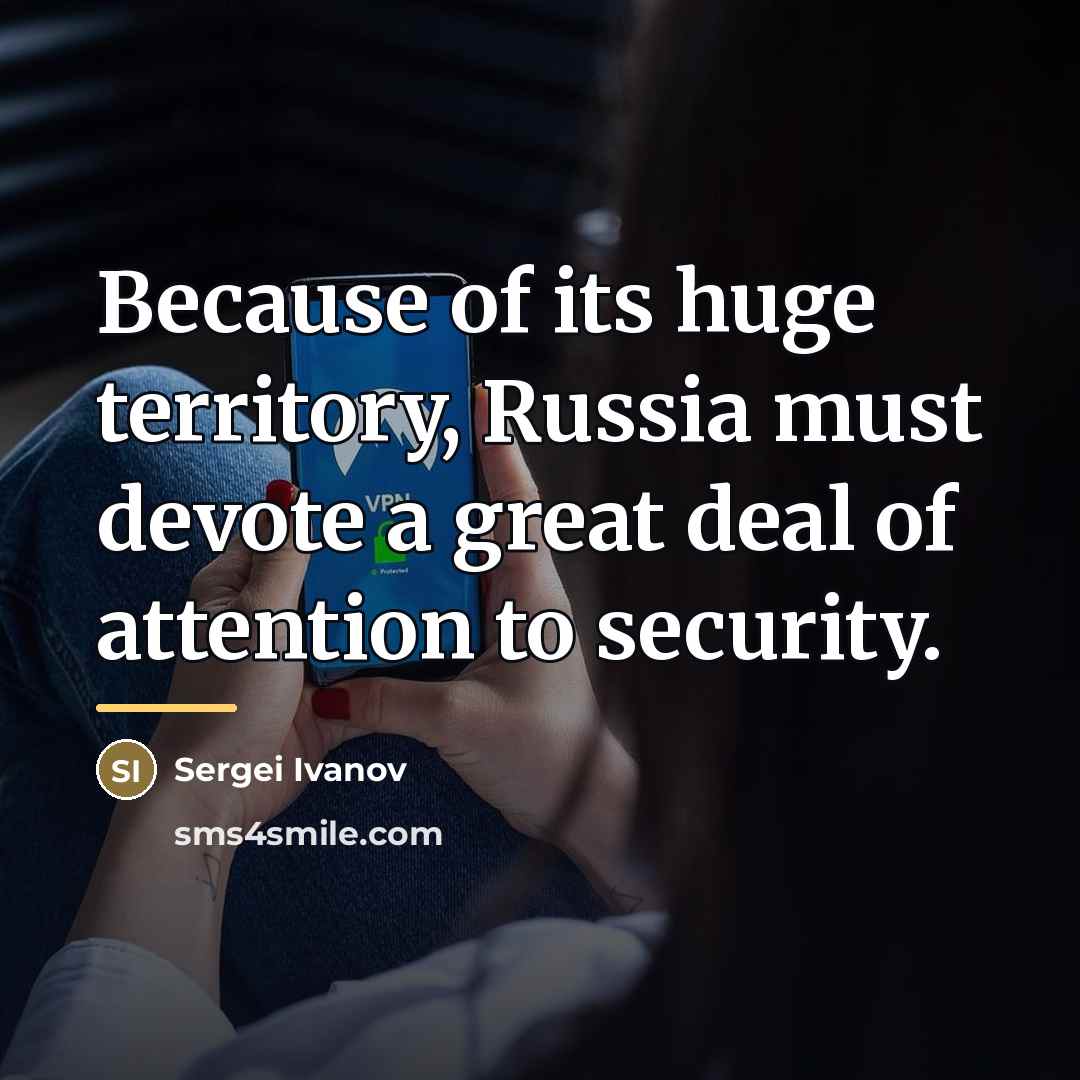 “Because of its huge territory, Russia must devote a great…” quote by Sergei Ivanov