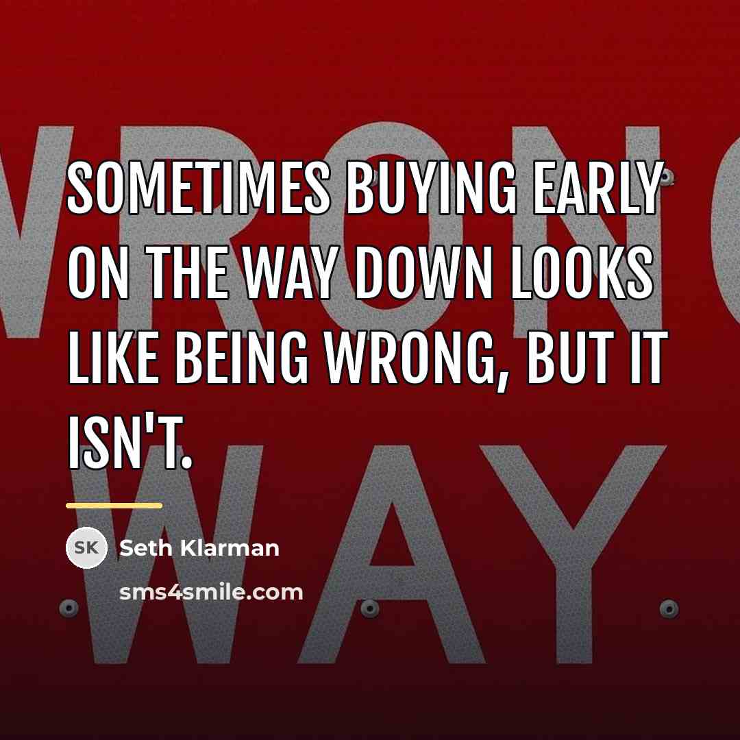 “Sometimes buying early on the way down looks like being…” quote by Seth Klarman