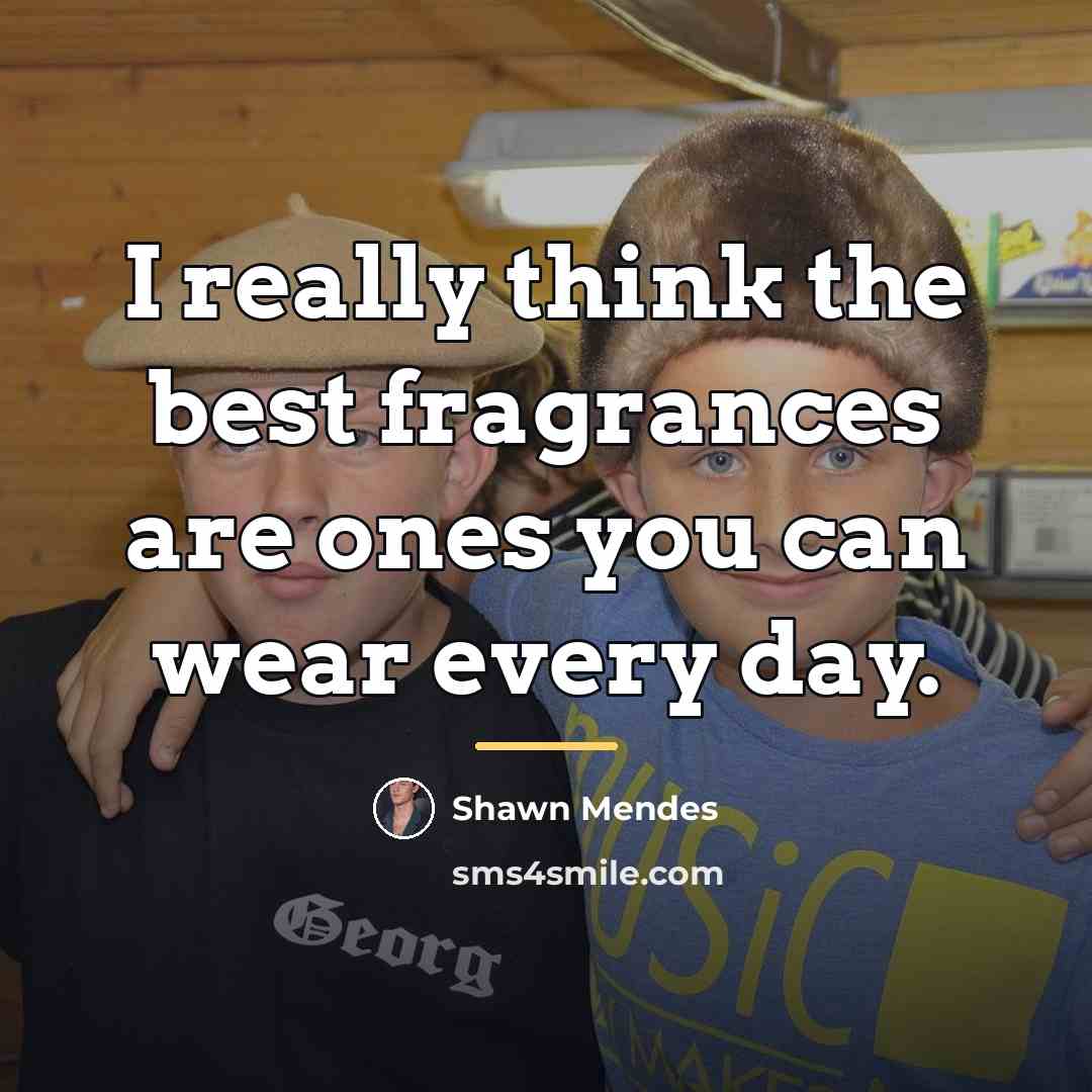 “I really think the best fragrances are ones you can…” quote by Shawn Mendes