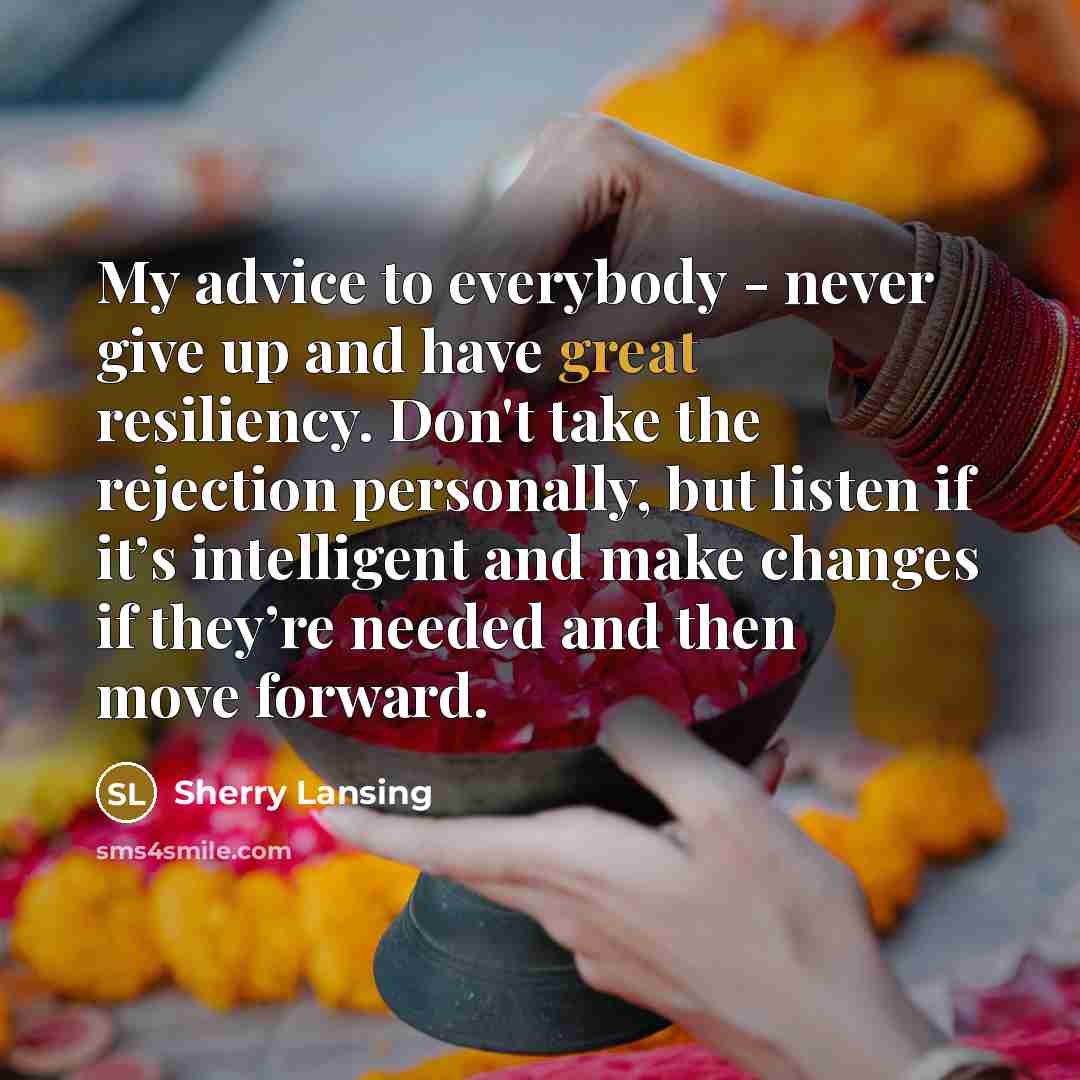 “My advice to everybody - never give up and have…” quote by Sherry Lansing