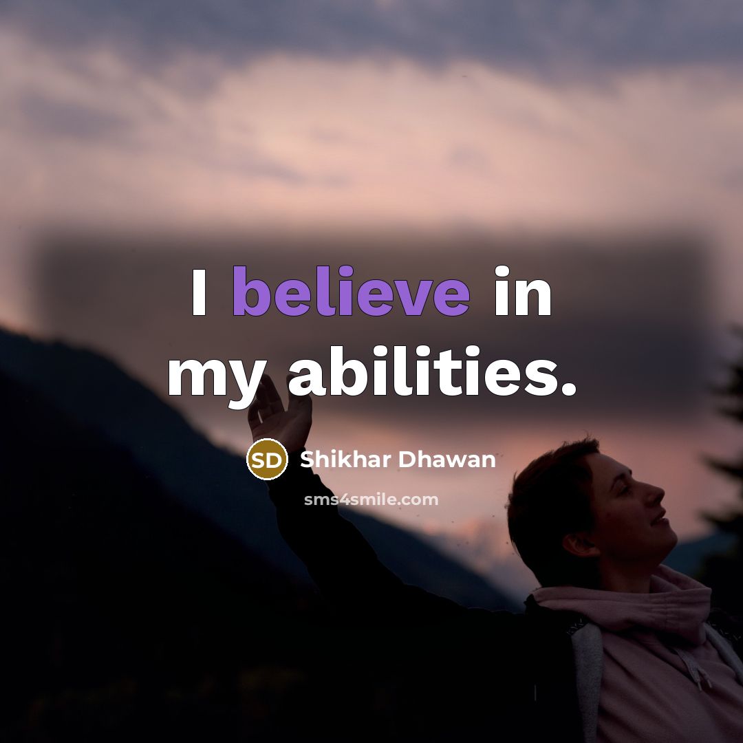 “I believe in my abilities.…” quote by Shikhar Dhawan