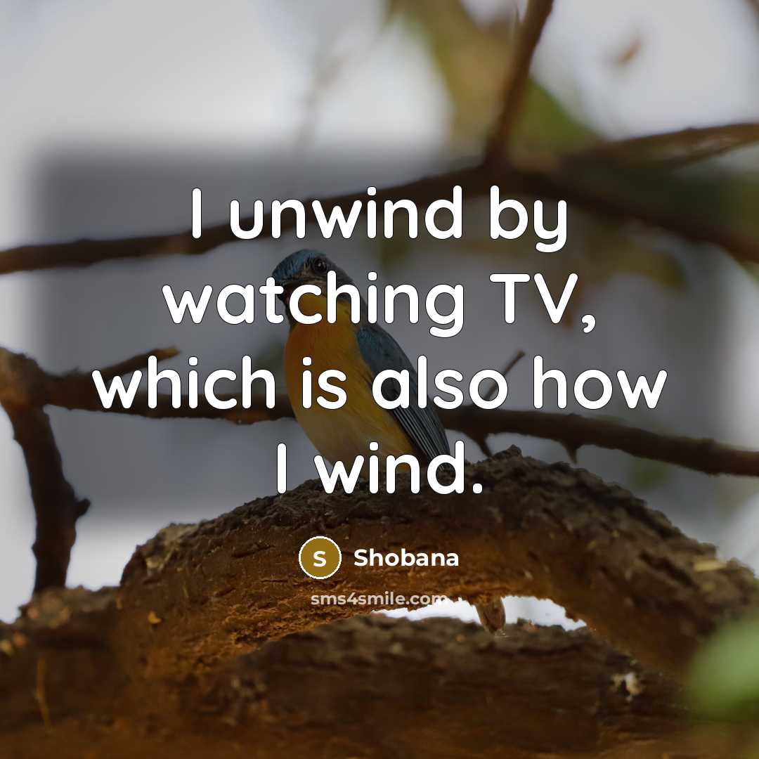 “I unwind by watching TV, which is also how I…” quote by Shobana
