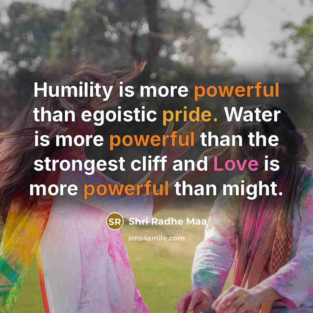 “Humility is more powerful than egoistic pride. Water is more…” quote by Shri Radhe Maa