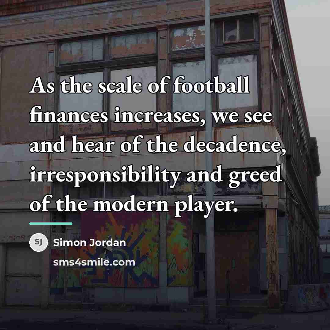 “As the scale of football finances increases, we see and…” quote by Simon Jordan