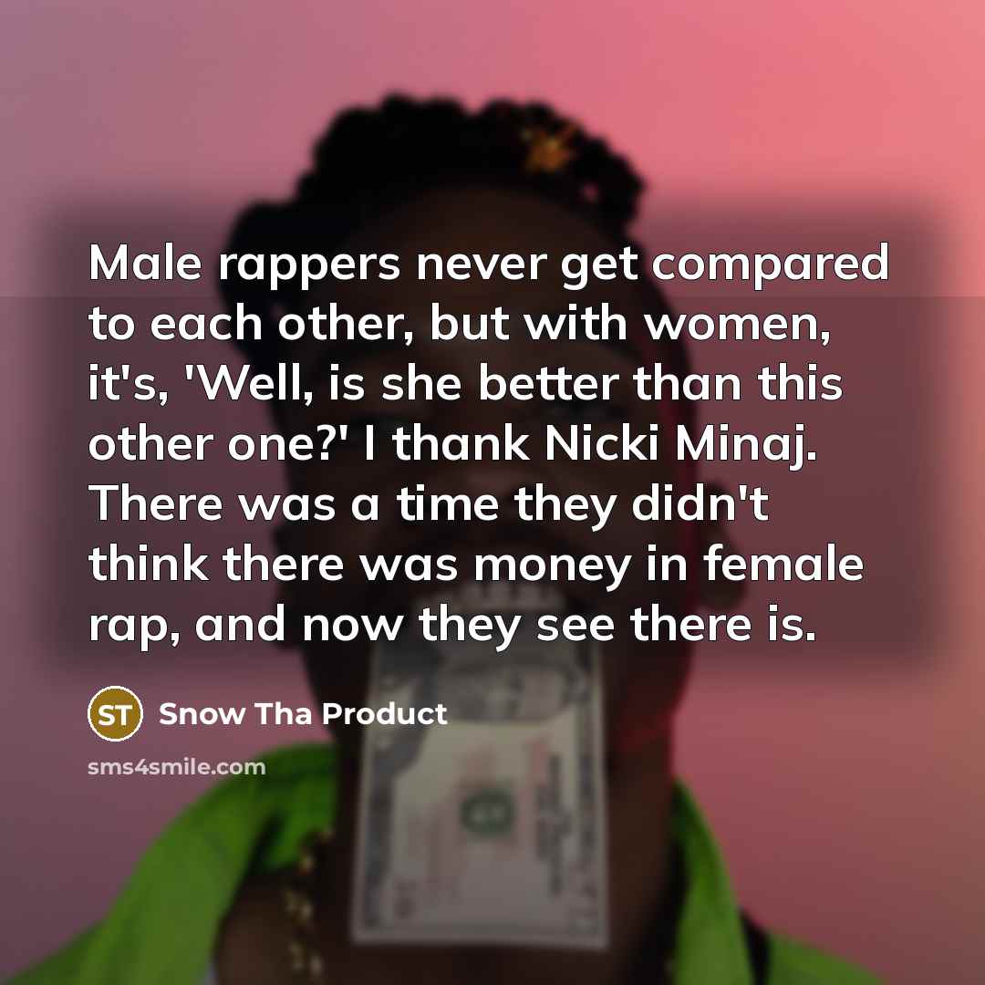 “Male rappers never get compared to each other, but with…” quote by Snow Tha Product