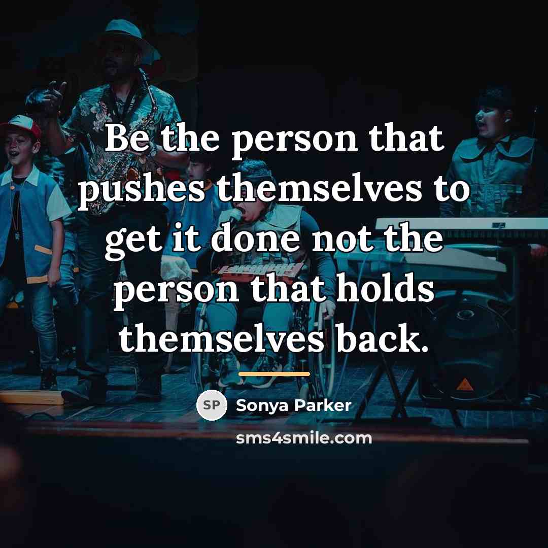 “Be the person that pushes themselves to get it done…” quote by SONYA PARKER