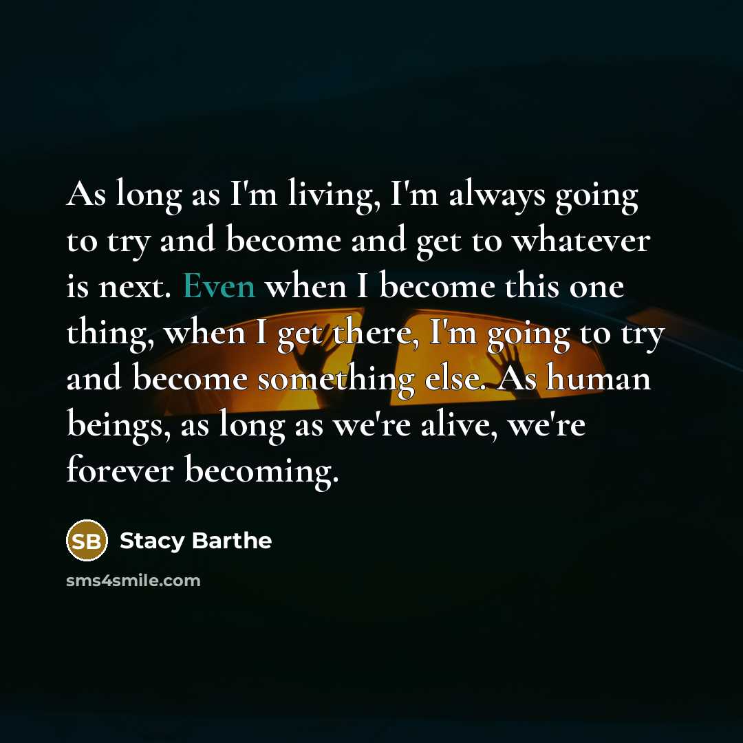 “As long as I'm living, I'm always going to try…” quote by Stacy Barthe