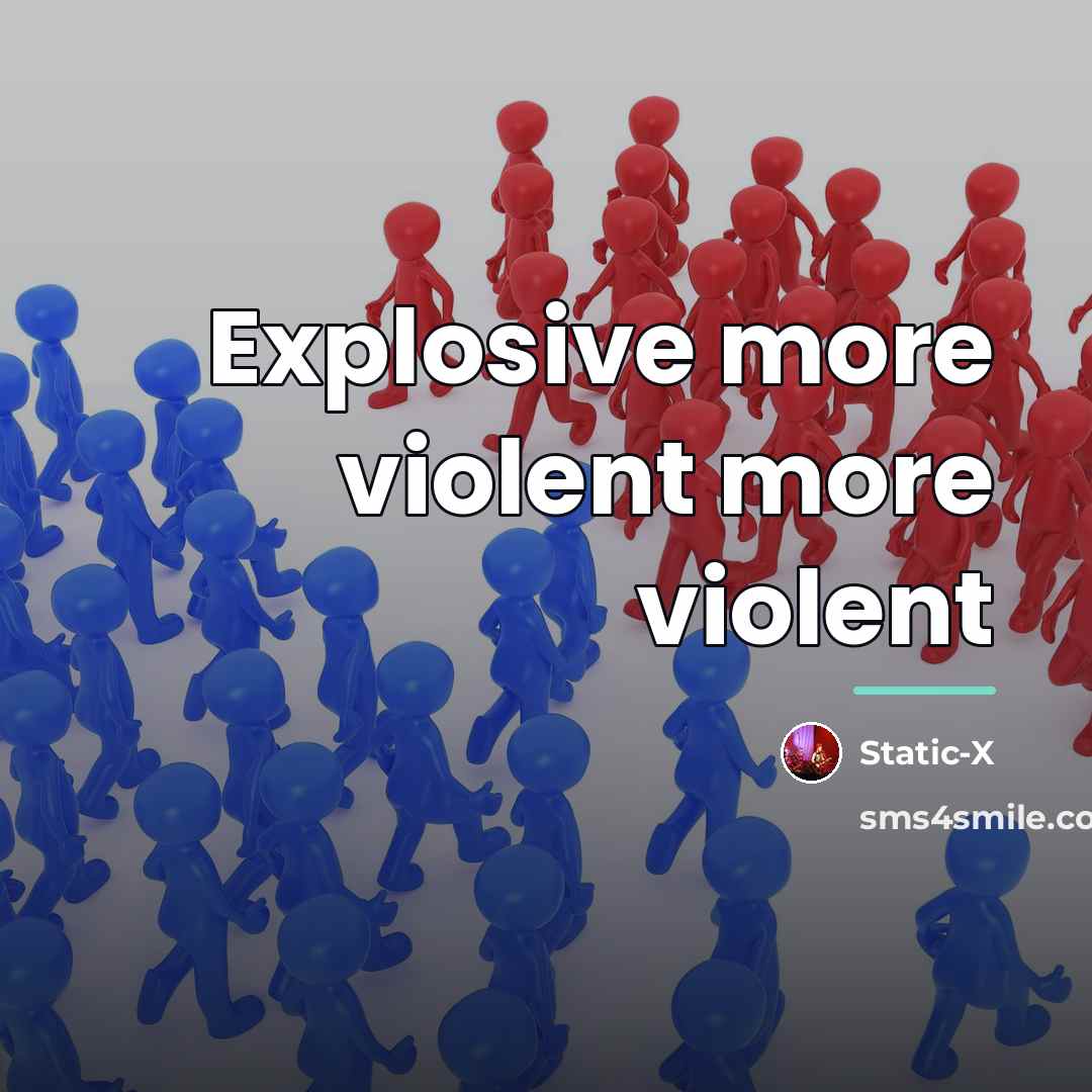 “Explosive more violent more violent…” quote by Static-x
