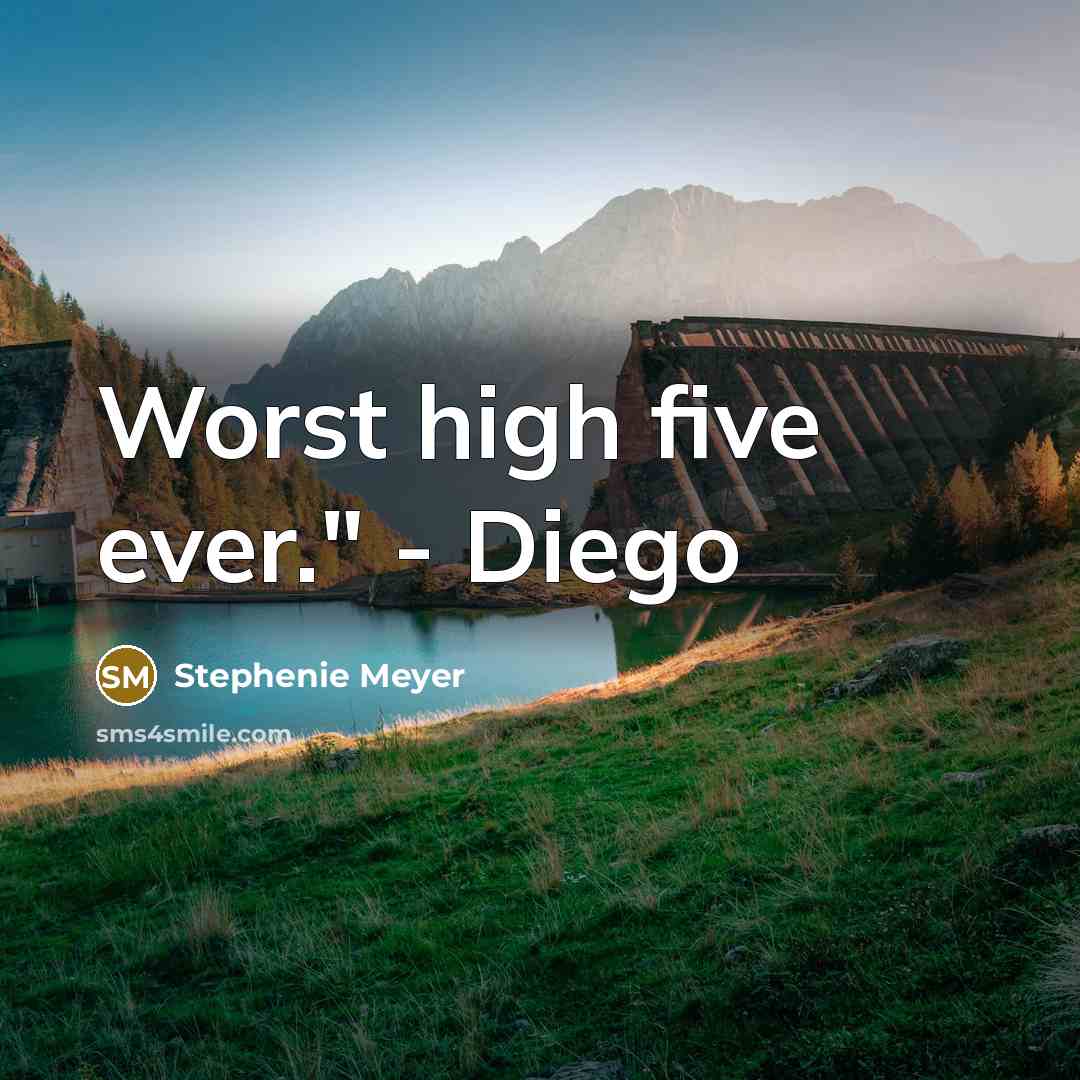 “Worst high five ever." - Diego” quote by Stephenie Meyer
