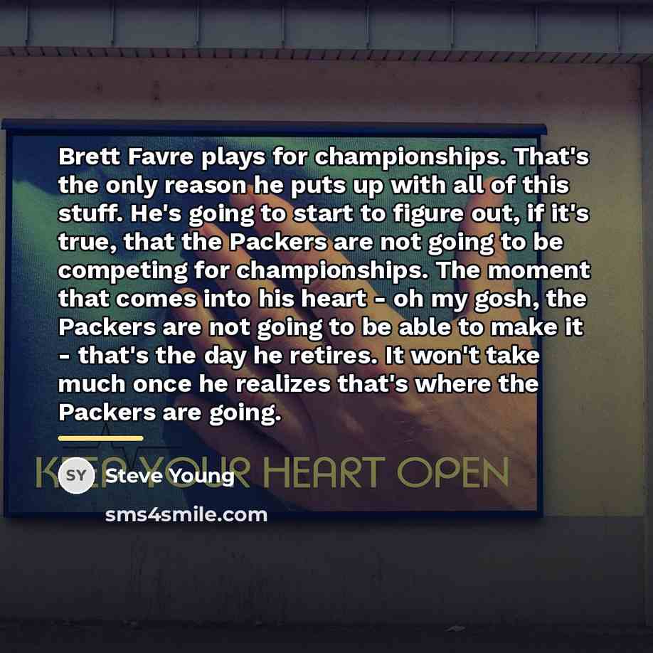 “Brett Favre plays for championships. That's the only reason he…” quote by Steve Young