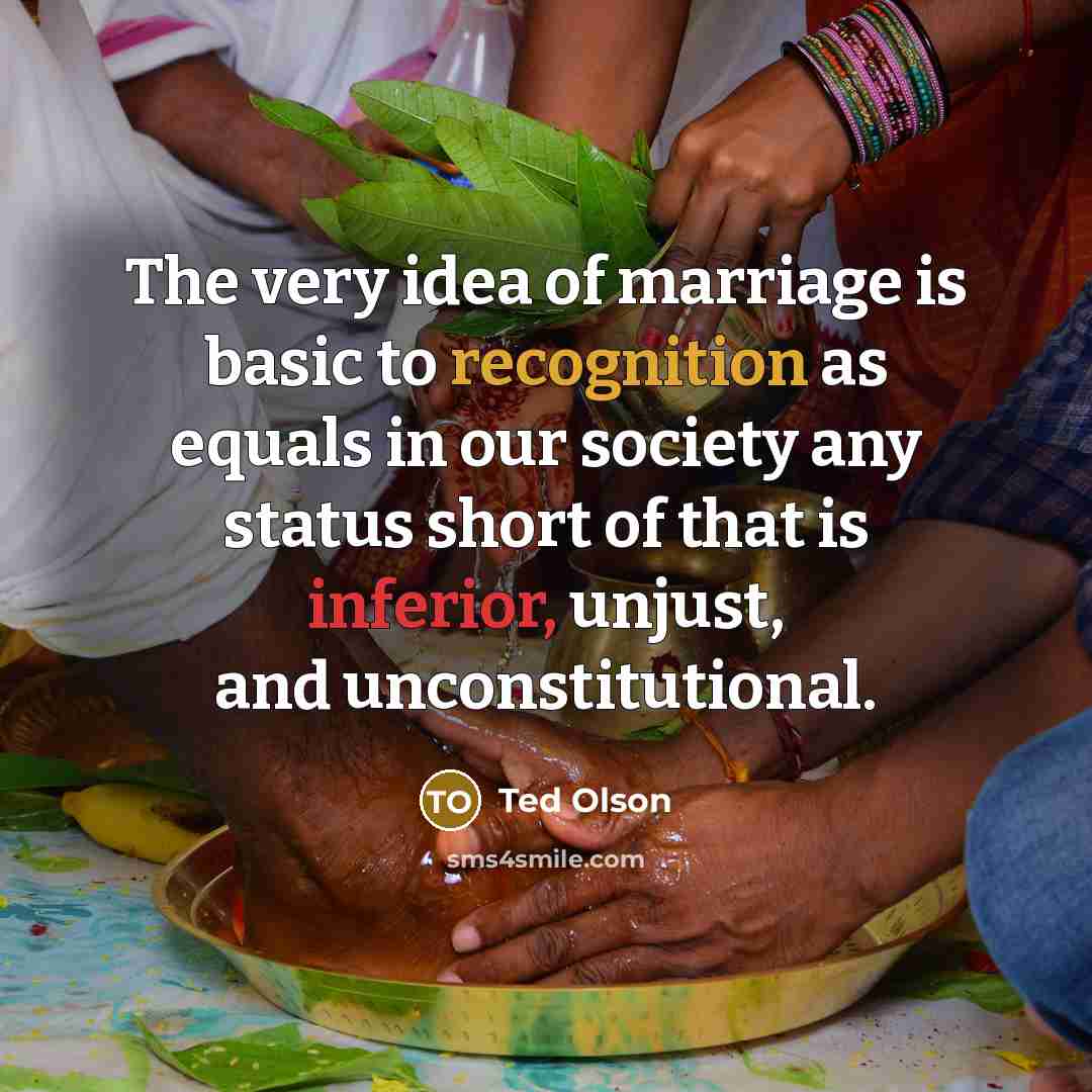 “The very idea of marriage is basic to recognition as…” quote by Ted Olson