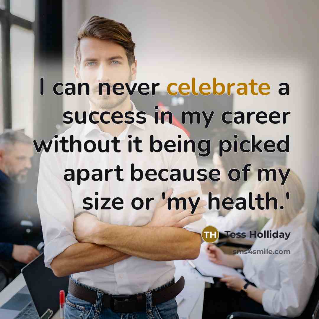 “I can never celebrate a success in my career without…” quote by Tess Holliday