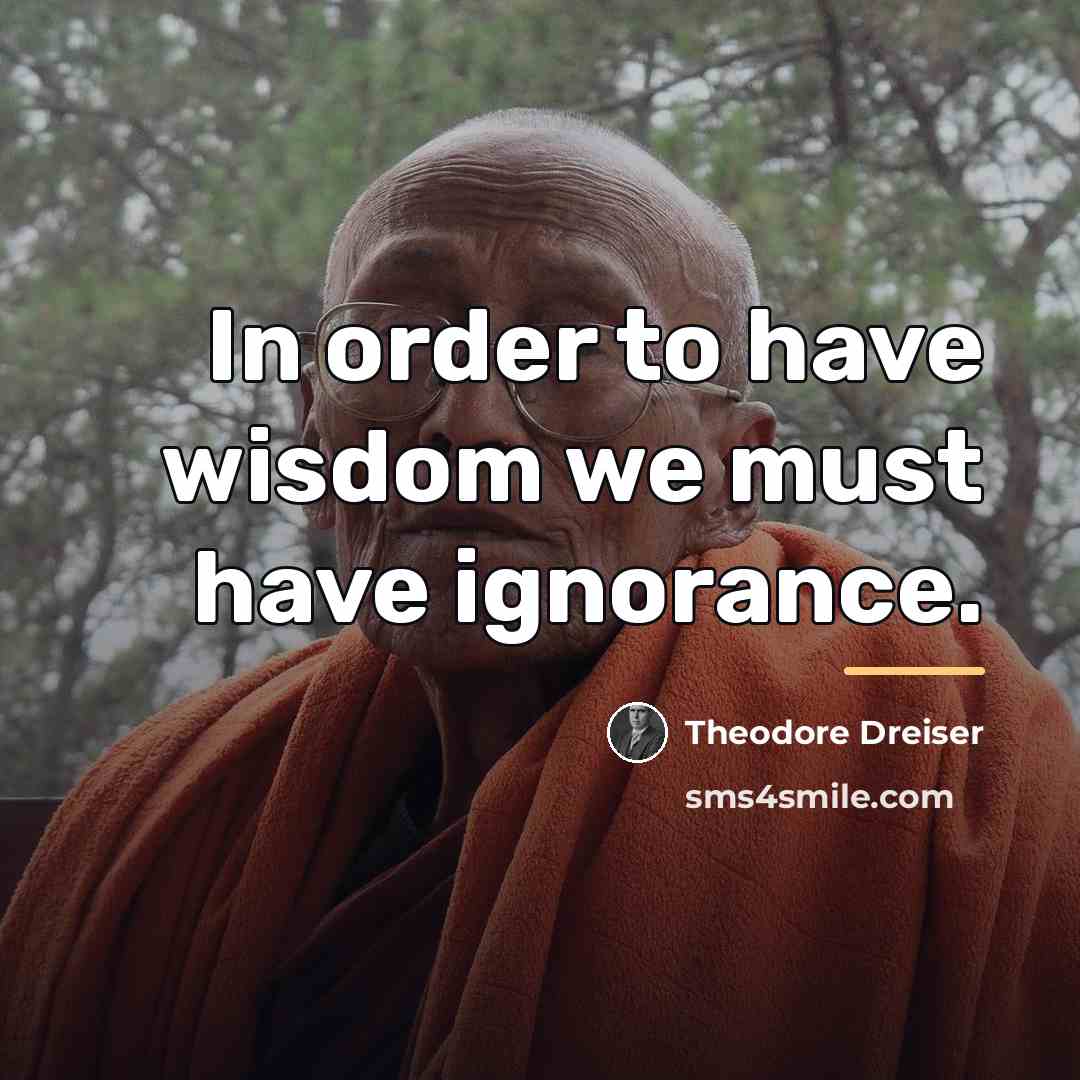 “In order to have wisdom we must have ignorance.…” quote by Theodore Dreiser