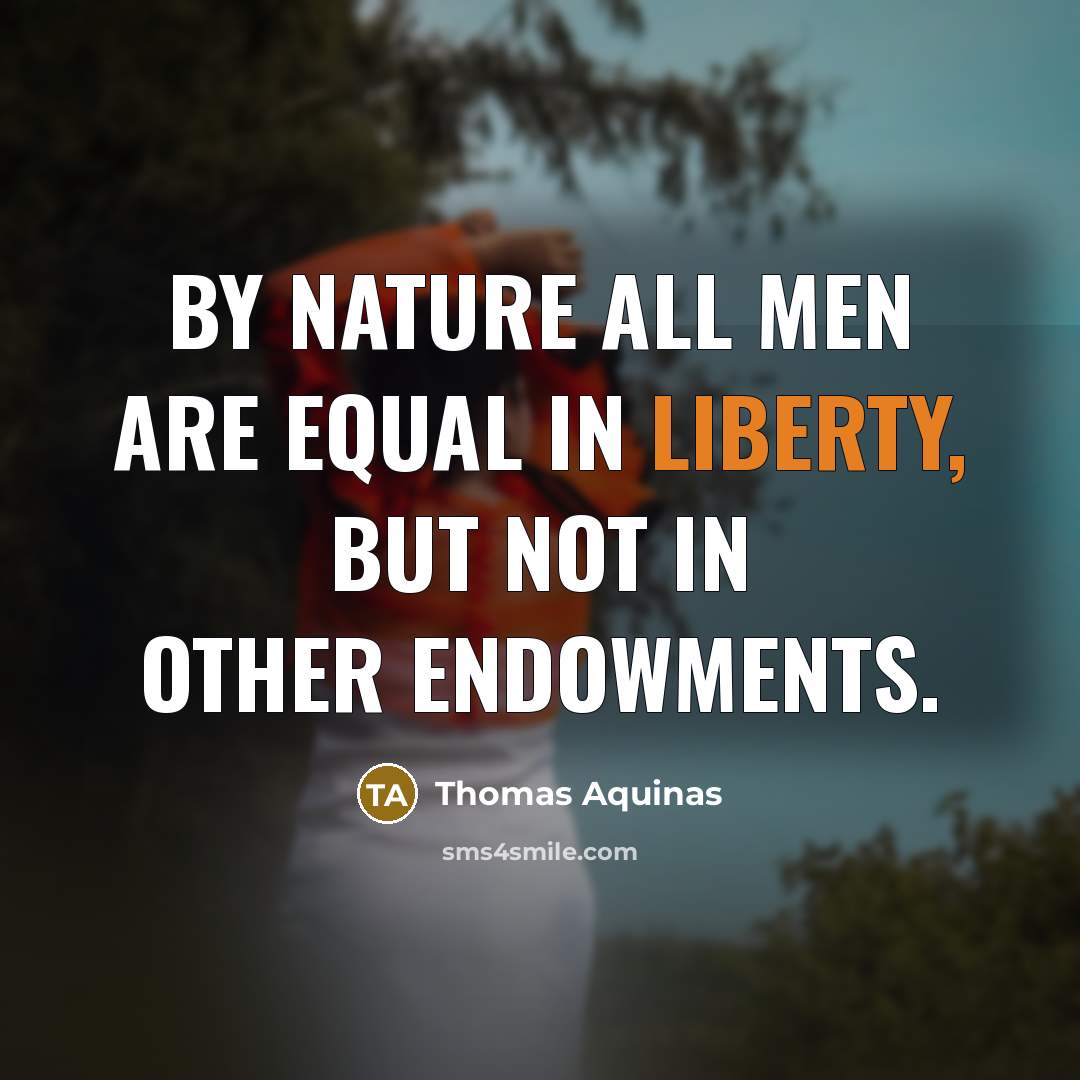 “By nature all men are equal in liberty, but not…” quote by Thomas Aquinas