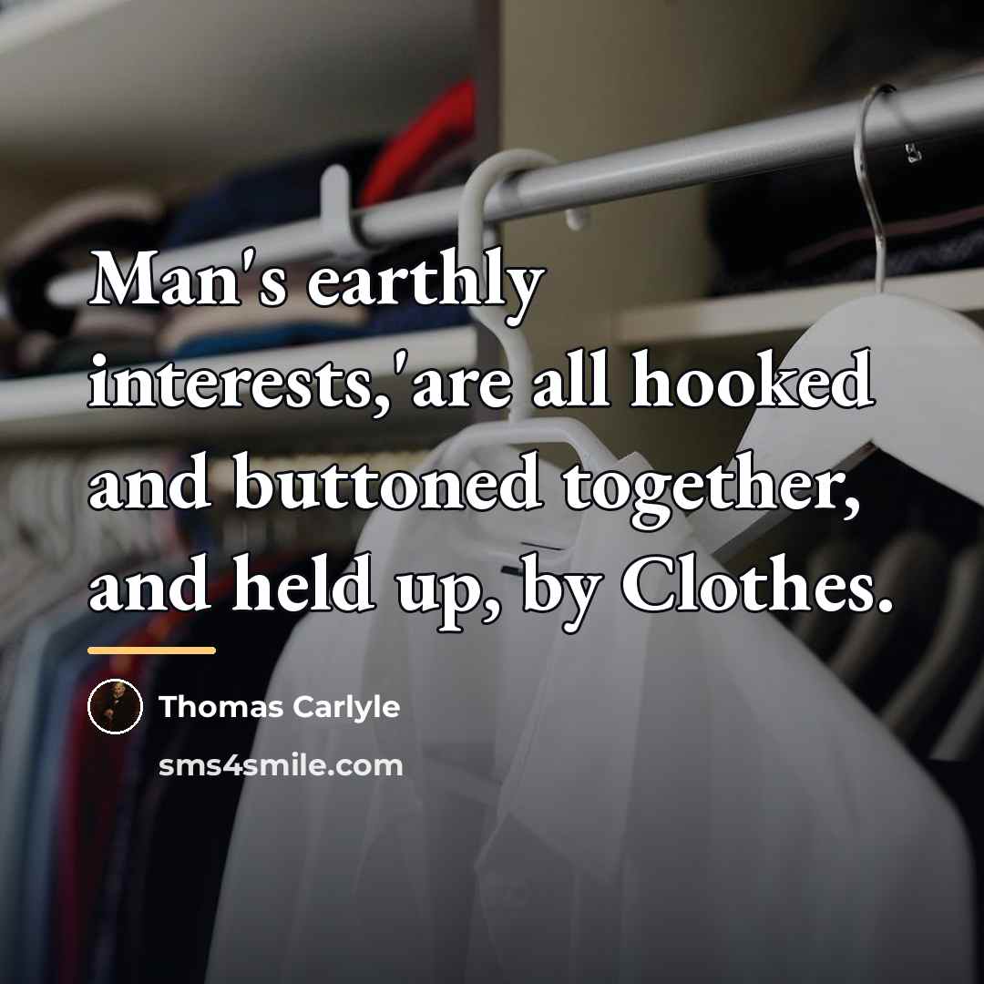 “Man's earthly interests,'are all hooked and buttoned together, and held…” quote by Thomas Carlyle