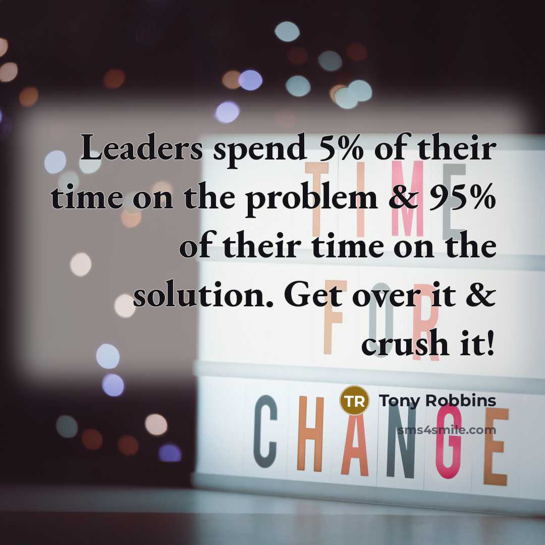 “Leaders spend 5% of their time on the problem &…” quote by Tony Robbins