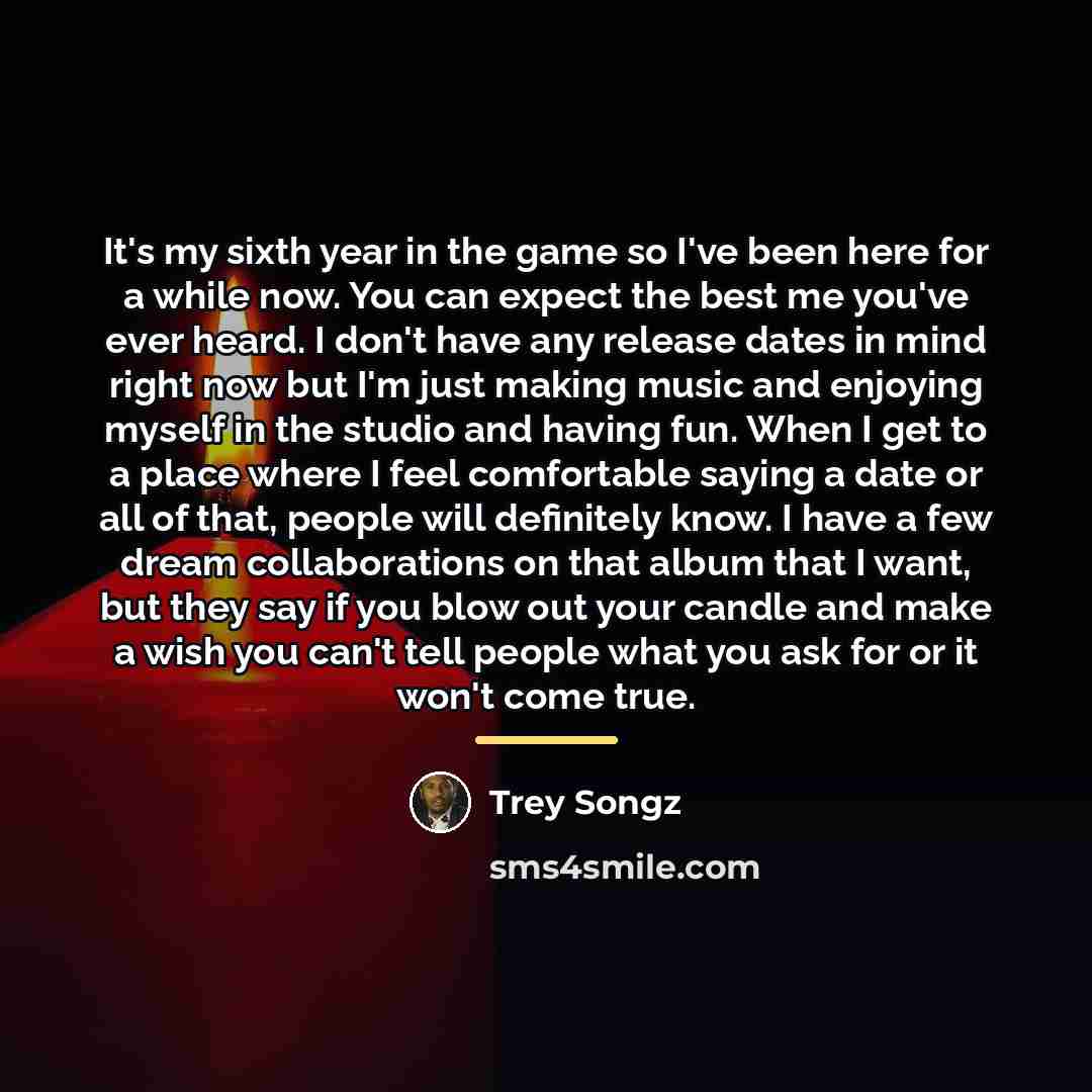 “It's my sixth year in the game so I've been…” quote by Trey Songz