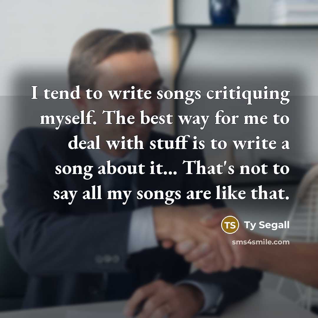 “I tend to write songs critiquing myself. The best way…” quote by Ty Segall