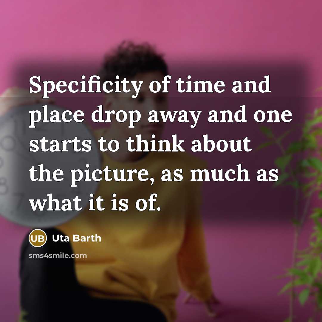 “Specificity of time and place drop away and one starts…” quote by Uta Barth