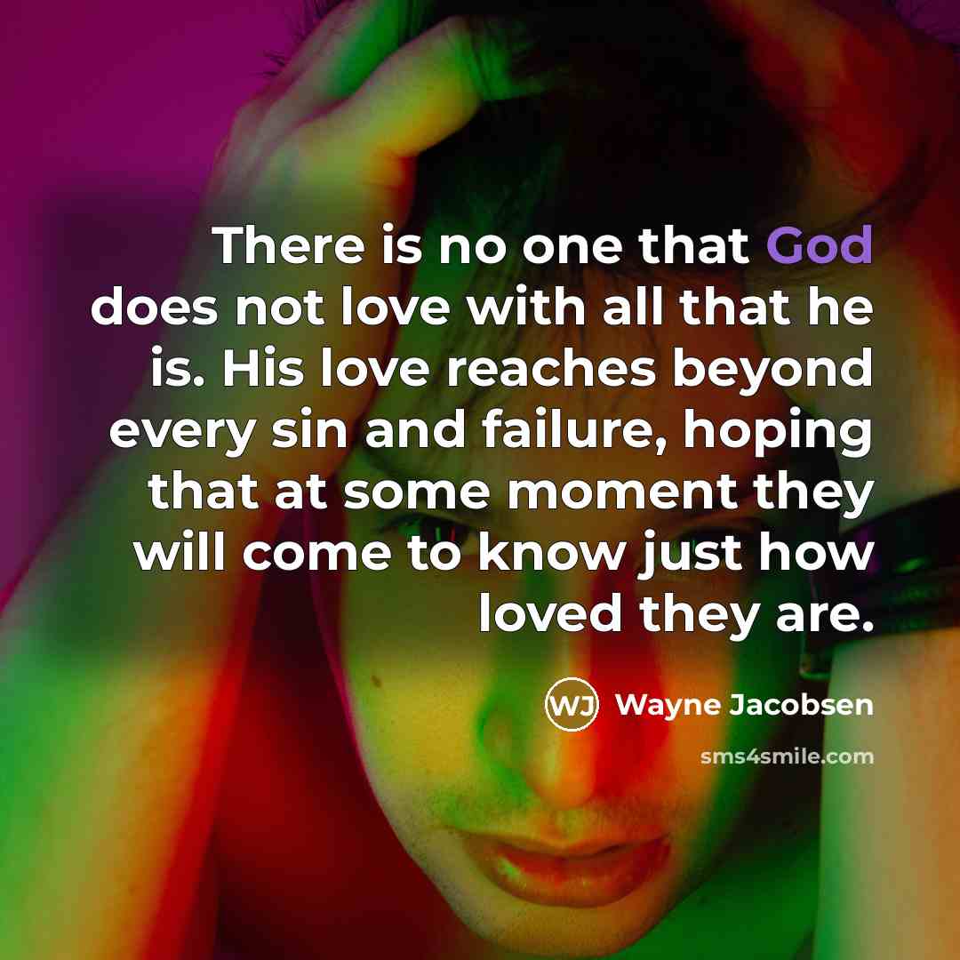 “There is no one that God does not love with…” quote by Wayne Jacobsen