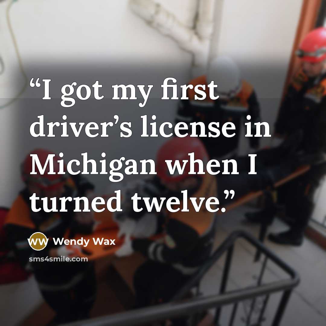 “I got my first driver’s license in Michigan when I turned twelve.” quote by Wendy Wax