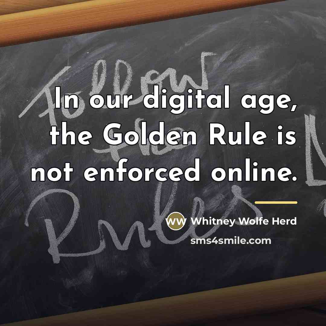 “In our digital age, the Golden Rule is not enforced…” quote by Whitney Wolfe Herd